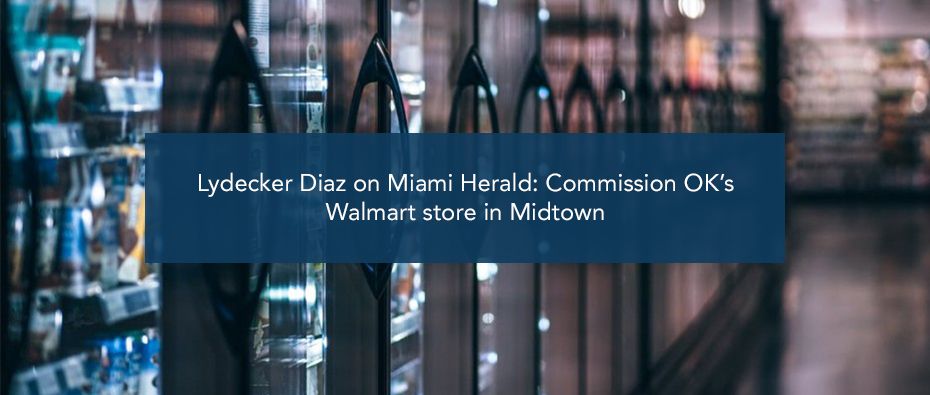 Picture of photo cover of article= Lydecker Diaz on Miami Herald Commission OK Walmart store in Midtown (B)